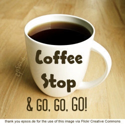 Coffee Stop & go, go, GO!