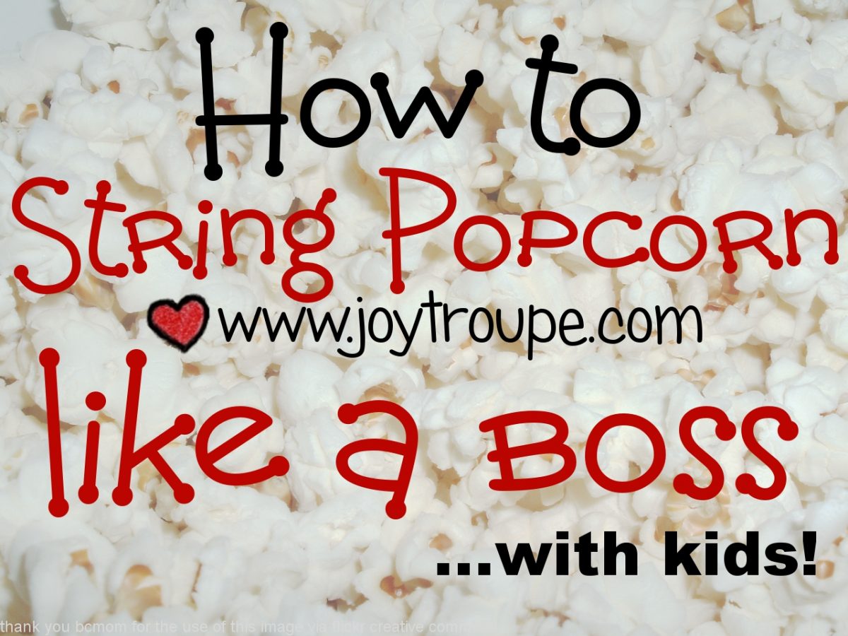 How to String Popcorn Like a Boss with kids